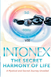 Intonex The Secret Harmony of Life