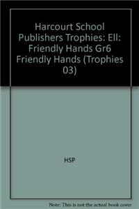 Harcourt School Publishers Trophies: Ell Reader Grade 6 Friendly Hands