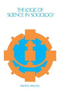 The Logic of Science in Sociology