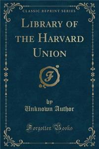 Library of the Harvard Union (Classic Reprint)