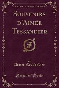 Souvenirs d'Aimée Tessandier (Classic Reprint)