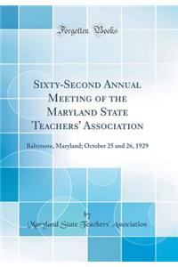 Sixty-Second Annual Meeting of the Maryland State Teachers' Association: Baltimore, Maryland; October 25 and 26, 1929 (Classic Reprint)