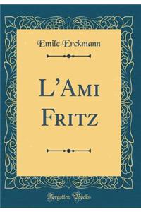 L'Ami Fritz (Classic Reprint)