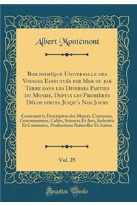 BibliothÃ¨que Universelle Des Voyages EffectuÃ©s Par Mer Ou Par Terre Dans Les Diverses Parties Du Monde, Depuis Les PremiÃ¨res DÃ©couvertes Jusqu'a Nos Jours, Vol. 25: Contenant La Description Des Moeurs, Coutumes, Gouvernemens, Cultes, Sciences E