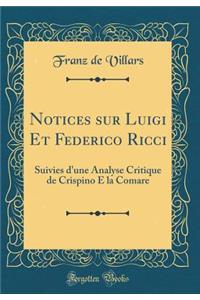 Notices sur Luigi Et Federico Ricci: Suivies d'une Analyse Critique de Crispino E la Comare (Classic Reprint)