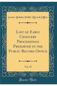 List of Early Chancery Proceedings Preserved in the Public Record Office, Vol. 10 (Classic Reprint)