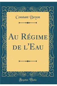 Au Rï¿½gime de l'Eau (Classic Reprint)