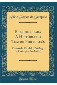 Subsidios Para a Histï¿½ria Do Teatro Portuguï¿½s: Teatro de Cordel (Catï¿½logo Da Colecï¿½ï¿½o Do Autor) (Classic Reprint)