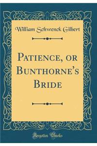 Patience, or Bunthorne's Bride (Classic Reprint)