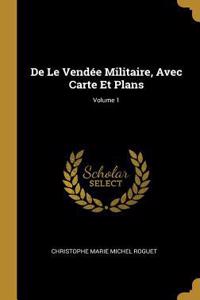 De Le Vendée Militaire, Avec Carte Et Plans; Volume 1