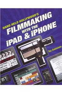 Hand Held Hollywood's Filmmaking with the iPad & iPhone