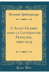 L'Avant-Guerre Dans La Littï¿½rature Franï¿½aise, 1900-1914 (Classic Reprint)