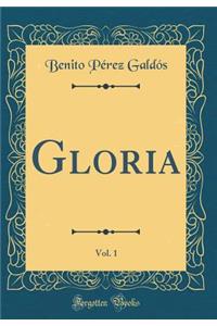 Gloria, Vol. 1 (Classic Reprint)