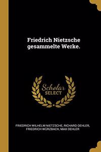 Friedrich Nietzsche gesammelte Werke.