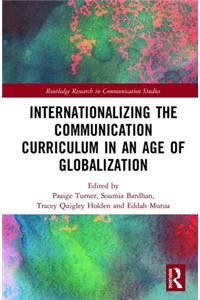 Internationalizing the Communication Curriculum in an Age of Globalization