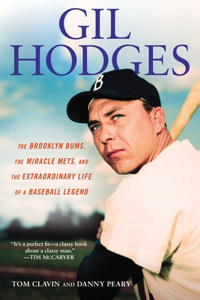 Gill Hodges: The Brooklyn Bims, The Miracle Mets, and the Ex traordinary Life of a Baseball Legend: The Brooklyn Bums, the Miracle Mets, and the Extraordinary Life of a Baseball Legend