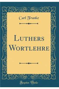 Luthers Wortlehre (Classic Reprint)