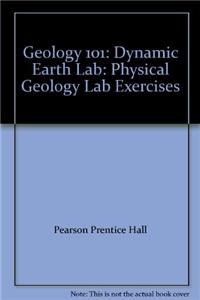 Geology 101: Dynamic Earth Lab: Physical Geology Lab Exercises