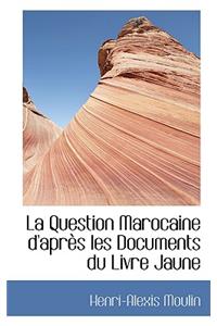 La Question Marocaine D'Apraus Les Documents Du Livre Jaune