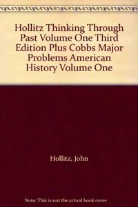 Hollitz Thinking Through Past Volume One Third Edition Plus Cobbs Major Problems American History Volume One