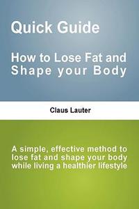 Quick Guide - How to lose fat and shape your body