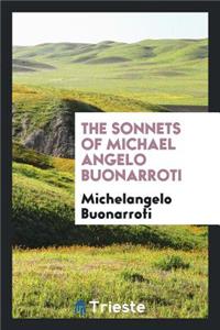 The Sonnets of Michael Angelo Buonarroti