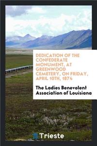 Dedication of the Confederate Monument, at Greenwood Cemetery, on Friday, April 10th, 1874