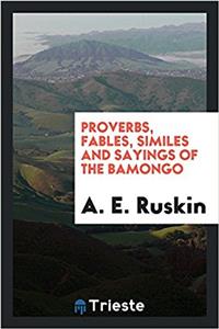Proverbs, Fables, Similes and Sayings of the Bamongo