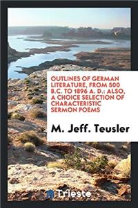 Outlines of German Literature, from 500 B.C. to 1896 A. D.