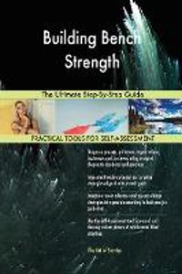 Building Bench Strength The Ultimate Step-By-Step Guide
