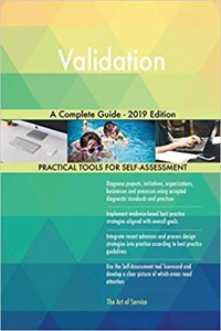 Validation A Complete Guide - 2019 Edition