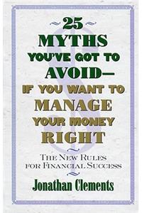 25 Myths You've Got to Avoid--If You Want to Manage Your Money Right