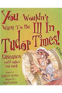 You Wouldn't Want To Be Ill in Tudor Times