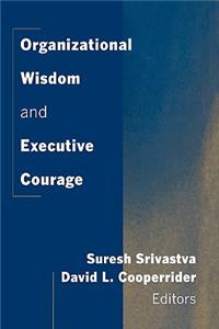 Organizational Wisdom and Executive Courage