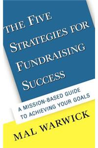 Five Strategies for Fundraising Success: A Mission-Based Guide to Achieving Your Goals