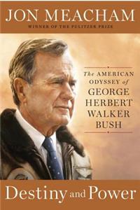 Destiny and Power: The American Odyssey of George Herbert Walker Bush