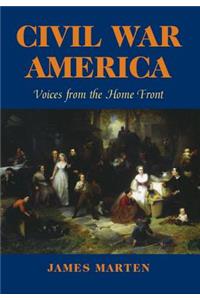 Civil War America: Voices from the Home Front