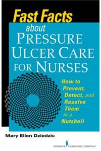 Fast Facts about Pressure Ulcer Care for Nurses