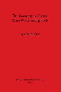 Taxonomy of Ground Stone Woodworking Tools