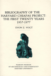 Bibliography of the Harvard Chiapas Project: The First Twenty Years, 1957-1977