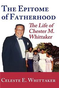 The Epitome of Fatherhood: The Life of Chester M. Whittaker