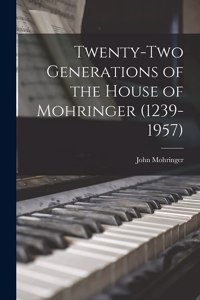 Twenty-two Generations of the House of Mohringer (1239-1957)