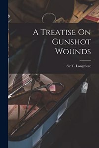 Treatise On Gunshot Wounds