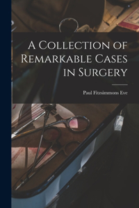 Collection of Remarkable Cases in Surgery
