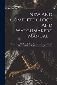 New And Complete Clock And Watchmakers' Manual ...