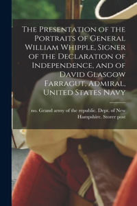 Presentation of the Portraits of General William Whipple, Signer of the Declaration of Independence, and of David Glasgow Farragut, Admiral, United States Navy