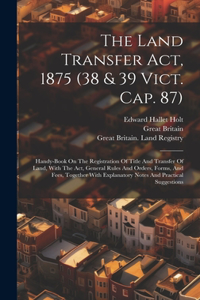 Land Transfer Act, 1875 (38 & 39 Vict. Cap. 87)