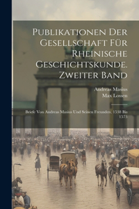 Publikationen der Gesellschaft für Rheinische Geschichtskunde. Zweiter Band: Briefe von Andreas Masius und seinen Freunden, 1538 bis 1573