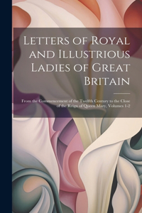 Letters of Royal and Illustrious Ladies of Great Britain