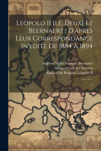 Leopold II [i.e. deux] et Beernaert: d'après leur correspondance in'edite de 1884 à 1894: 2